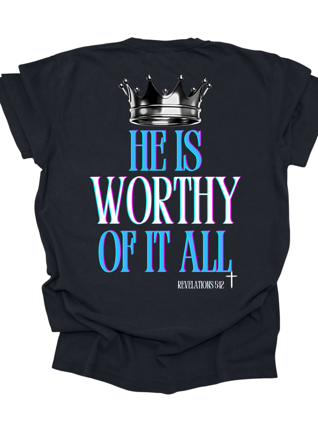HE IS WORTHY OF IT ALL MENS TEE