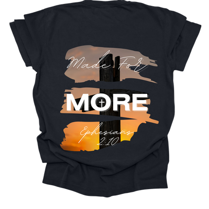 MADE FOR MORE SHIRT TEE UNISEX