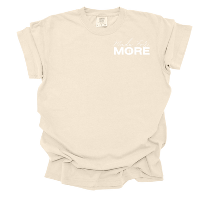 MADE FOR MORE SHIRT TEE UNISEX