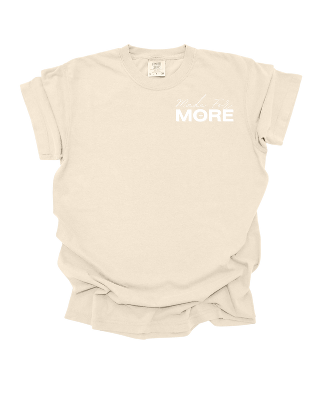 MADE FOR MORE SHIRT TEE UNISEX