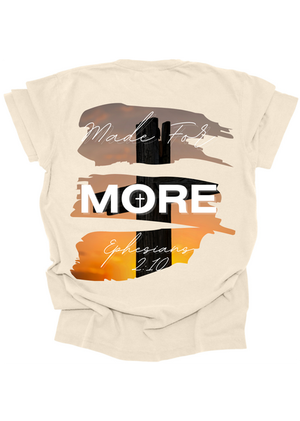 MADE FOR MORE SHIRT TEE UNISEX