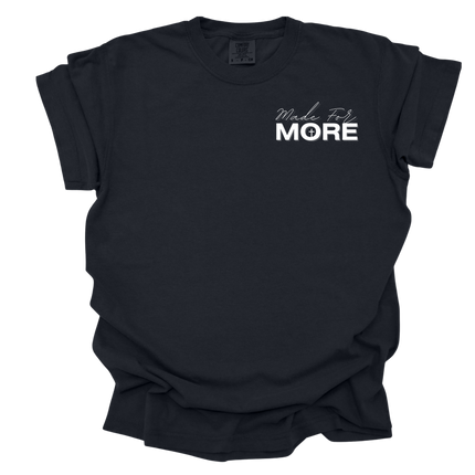MADE FOR MORE SHIRT TEE UNISEX