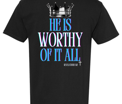 HE IS WORTHY OF IT ALL MENS TEE