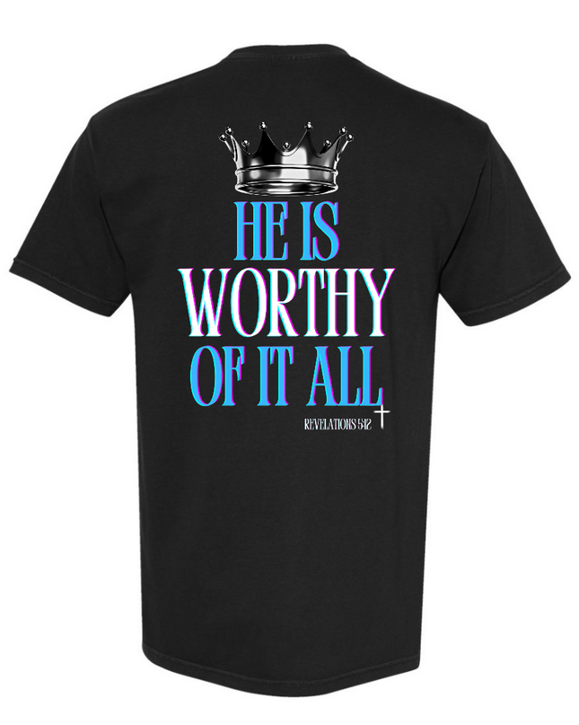 HE IS WORTHY OF IT ALL MENS TEE