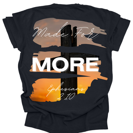 MADE FOR MORE SHIRT TEE UNISEX