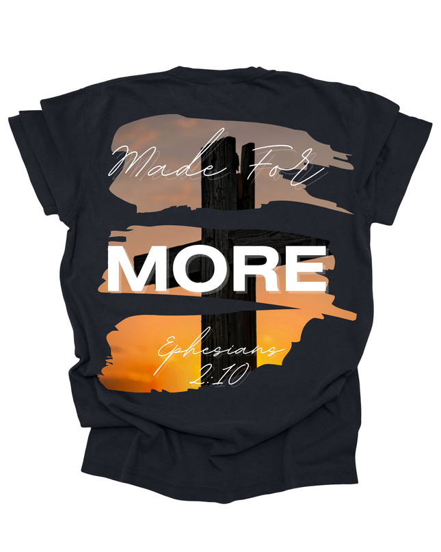MADE FOR MORE SHIRT TEE UNISEX